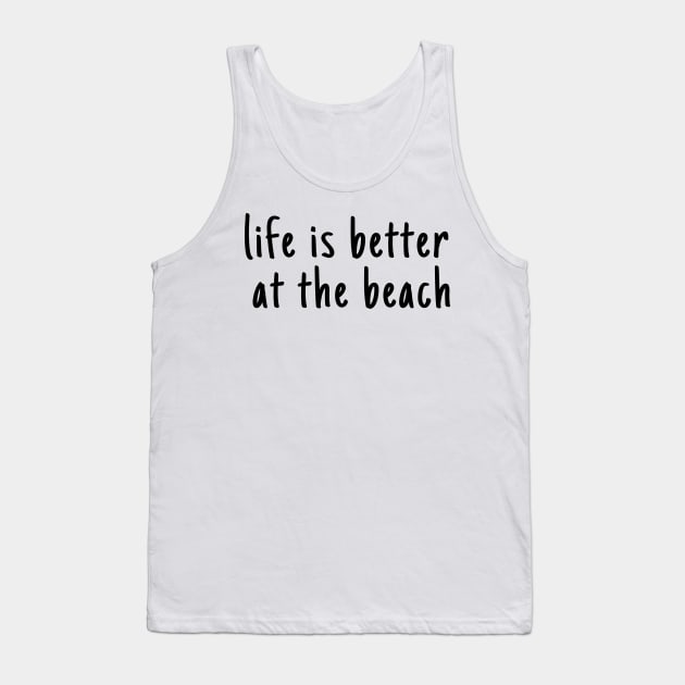 Life Is Better  At The Beach Tank Top by bougieFire